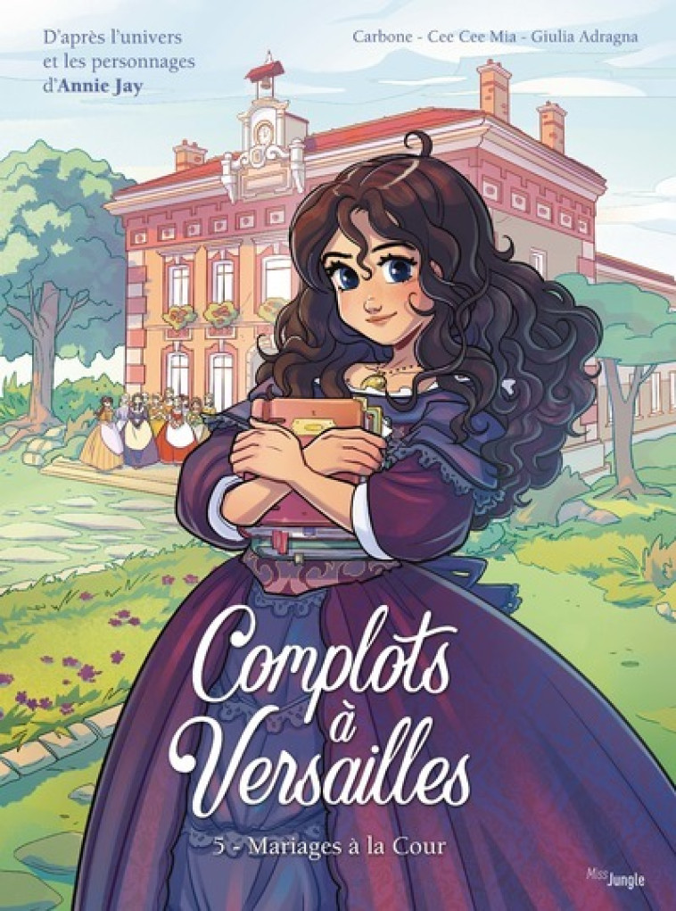 Complots à Versailles - Tome 5 Mariages à la Cour - Annie Jay, Cee Cee Mia, Carbone Carbone, Giulia Adragna - JUNGLE