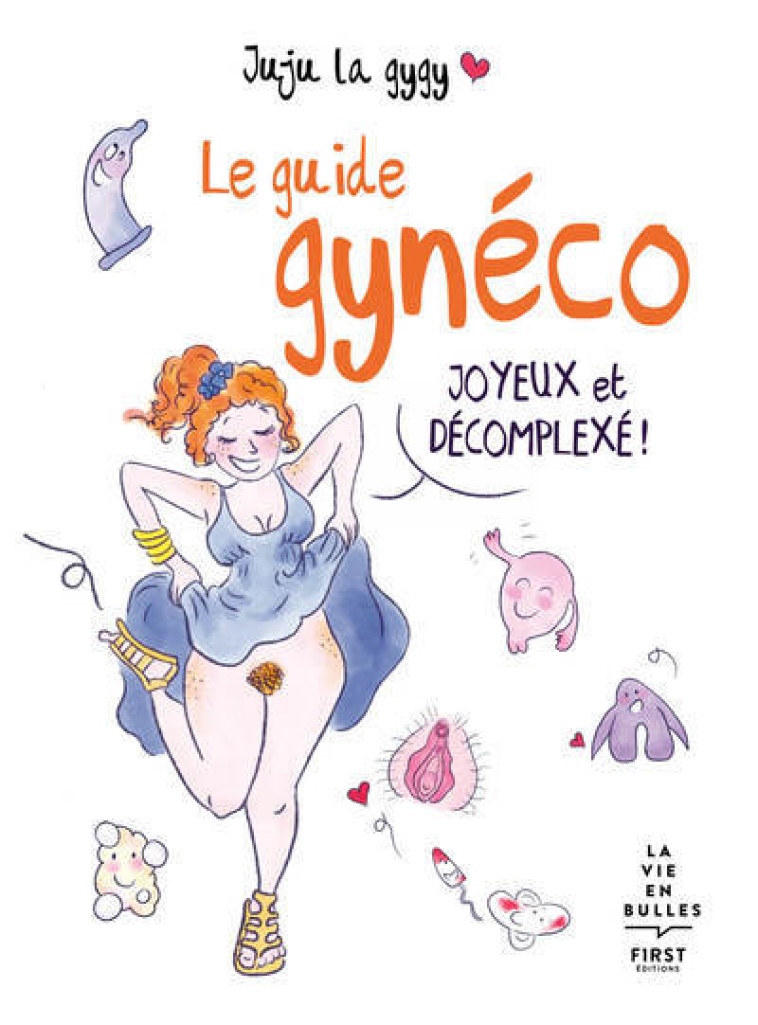 Le guide gynéco joyeux et décomplexé ! - Juju la Gygy Juju la Gygy,  Juju la Gygy - FIRST