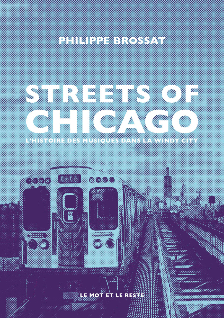 Streets of Chicago - Une histoire des musiques dans la windy - Philippe BROSSAT - MOT ET LE RESTE