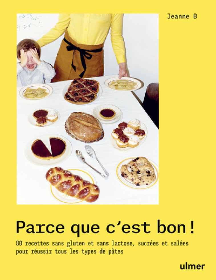 Parce que c'est bon ! - 80 recettes sans gluten et sans lactose, sucrées et salées pour réussir tous les types de pâtes - Jeanne Boure - ULMER