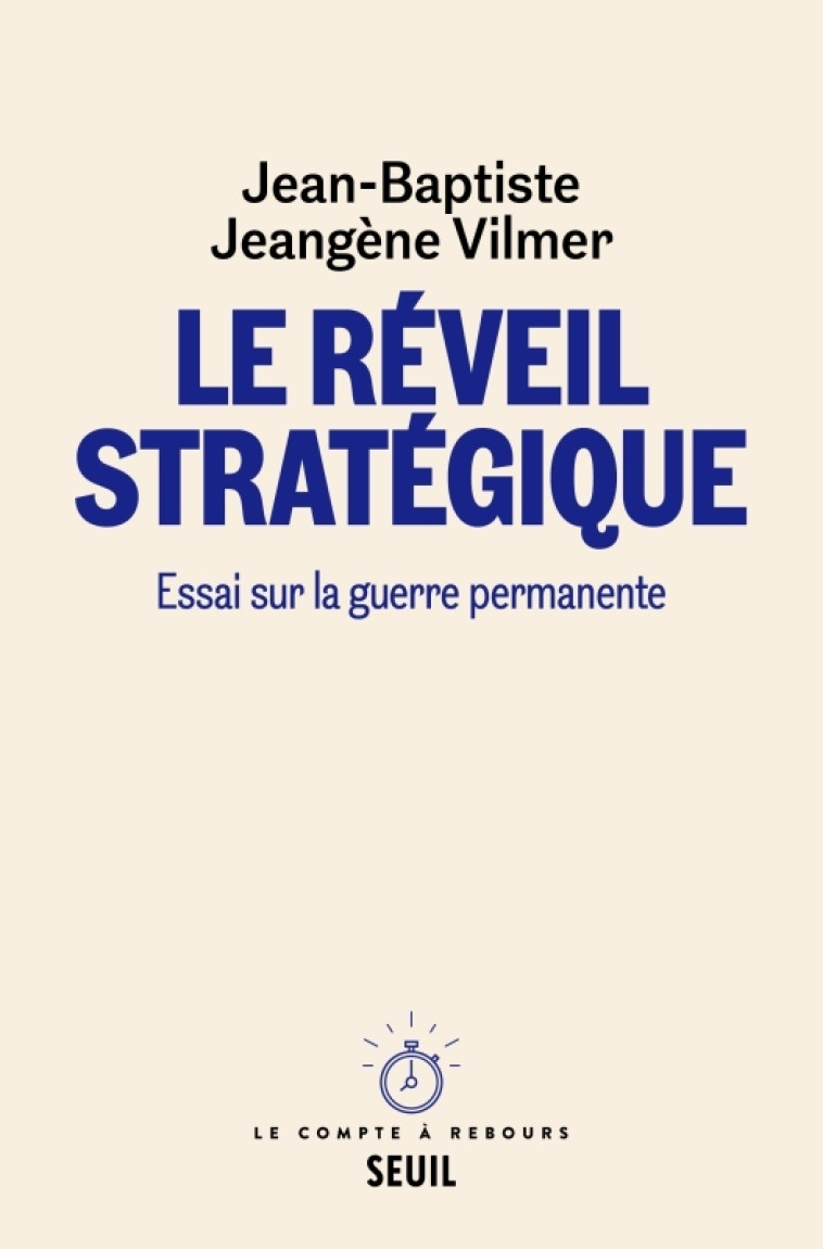 LE REVEIL STRATEGIQUE - ESSAI SUR LA GUERRE PERMANENTE - JEANGENE VILMER J-B. - SEUIL