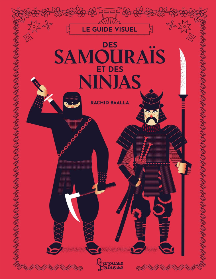 Le guide visuel des Samouraïs et des Ninjas - Rachid Baalla - LAROUSSE