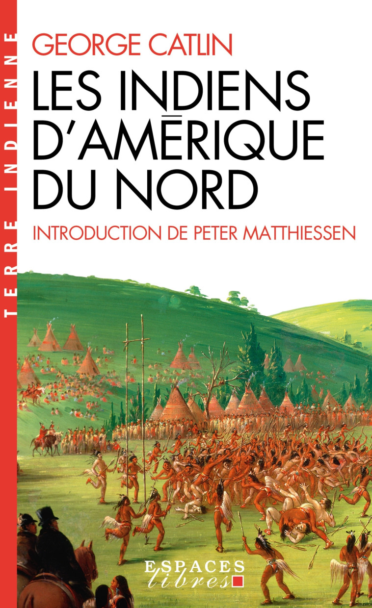 Les Indiens d'Amérique du Nord (Espaces Libres - Histoire) - George Catlin, Danièle Bondil, Pierre Bondil, Peter Matthiessen - ALBIN MICHEL