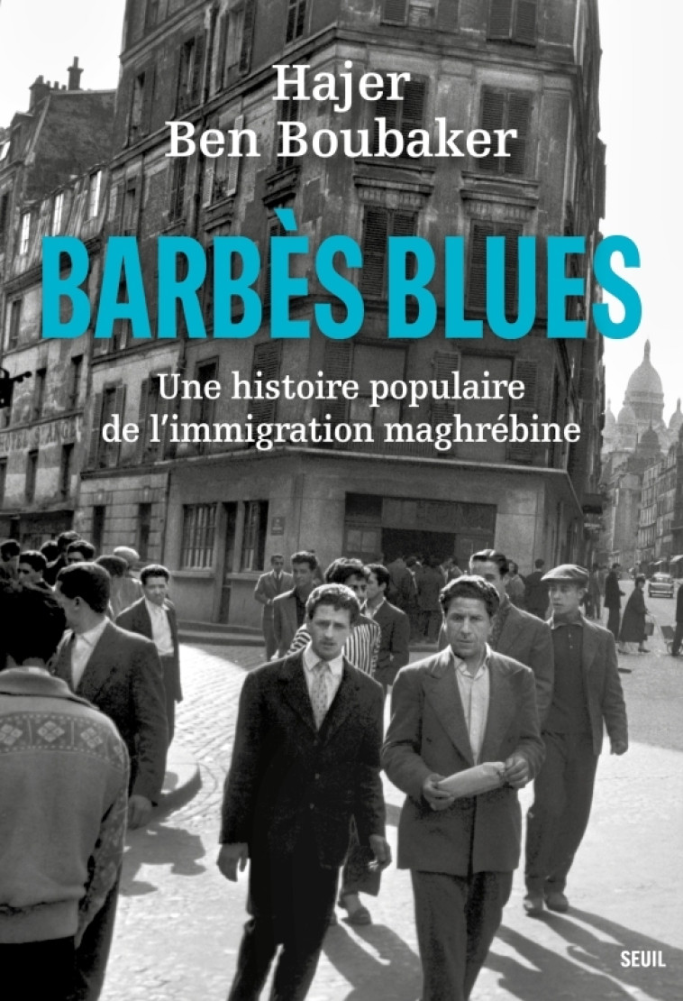 BARBES BLUES - UNE HISTOIRE POPULAIRE DE L-IMMIGRATION MAGHREBINE - BEN BOUBAKER HAJER - SEUIL