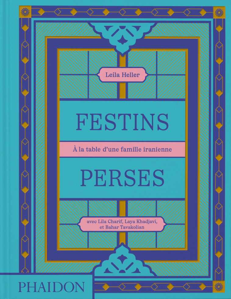 Festins Perses - Leila Heller - PHAIDON FRANCE