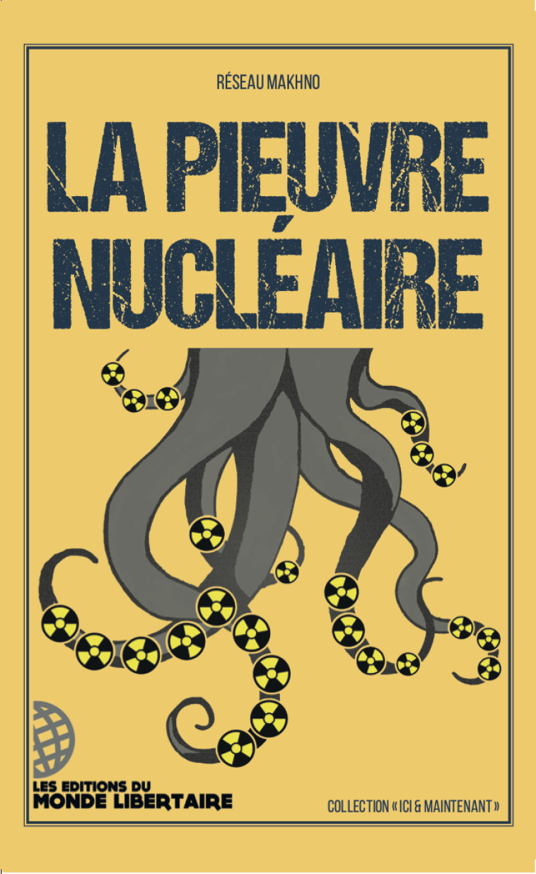 La pieuvre nucléaire -  Réseau Makhno, Roland Desbordes, Bernard Laponche, Philippe Pelletier - LIBERTAIRE