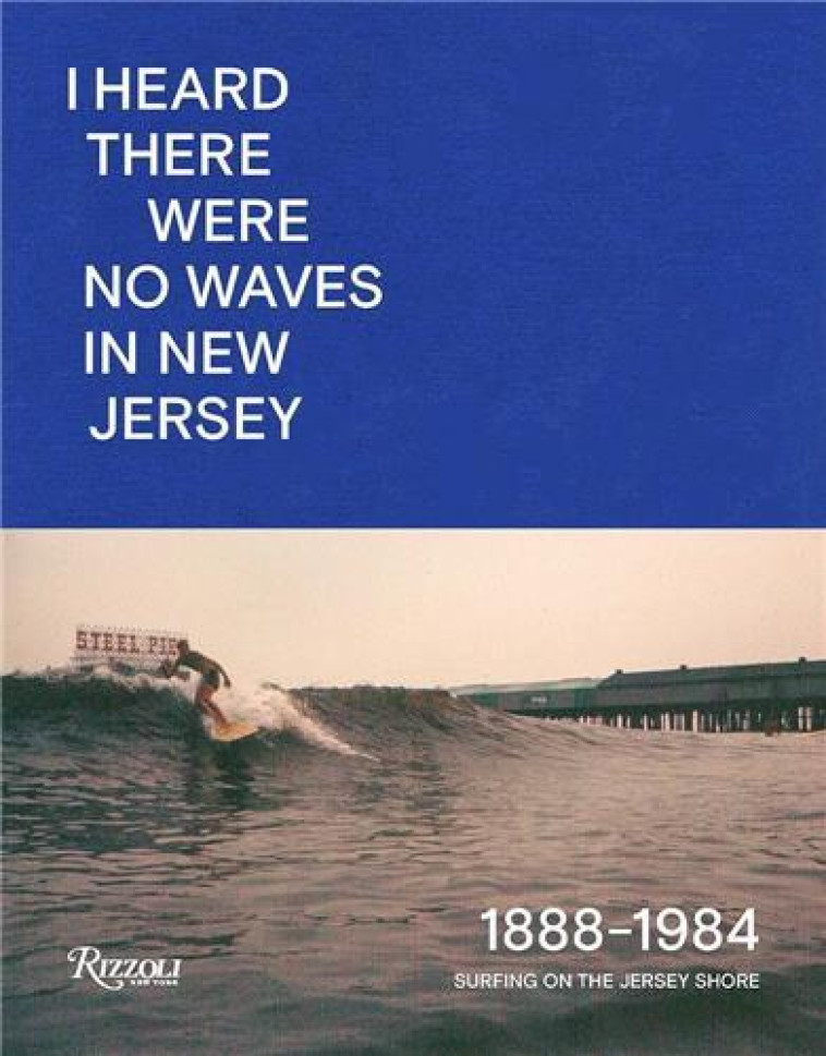 No Waves In New Jersey Surfing on the Jersey Shore 1888-1984 /anglais -  DIMAURO DANNY - RIZZOLI