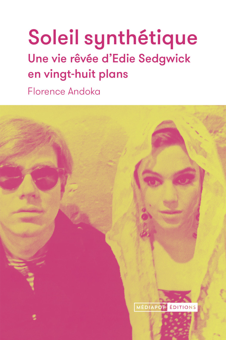 Soleil synthétique - Une vie rêvée d'Edie Sedgwick en vingt- - Florence Andoka - MEDIAPOP