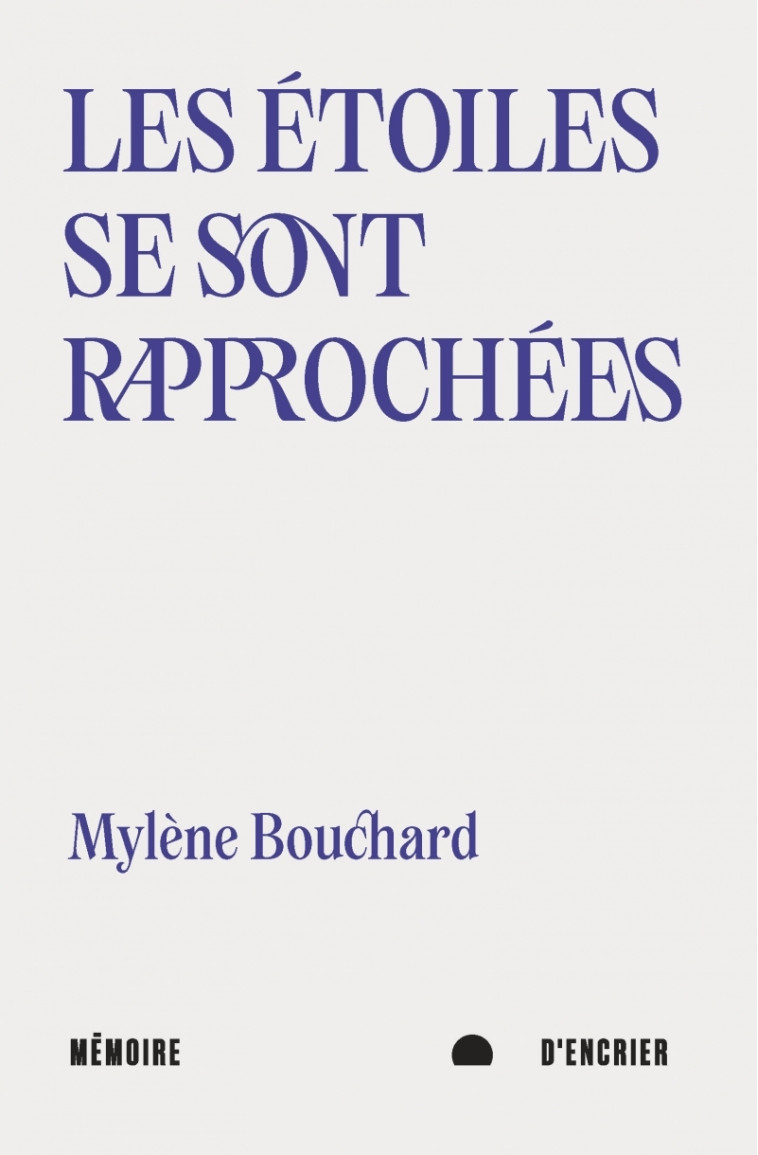 Les étoiles se sont rapprochées - Mylène BOUCHARD - MEMOIRE ENCRIER