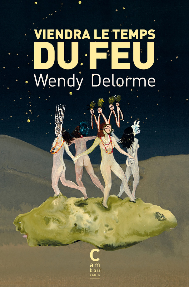 Viendra le temps du feu - Wendy Delorme, Karine Rougier - CAMBOURAKIS