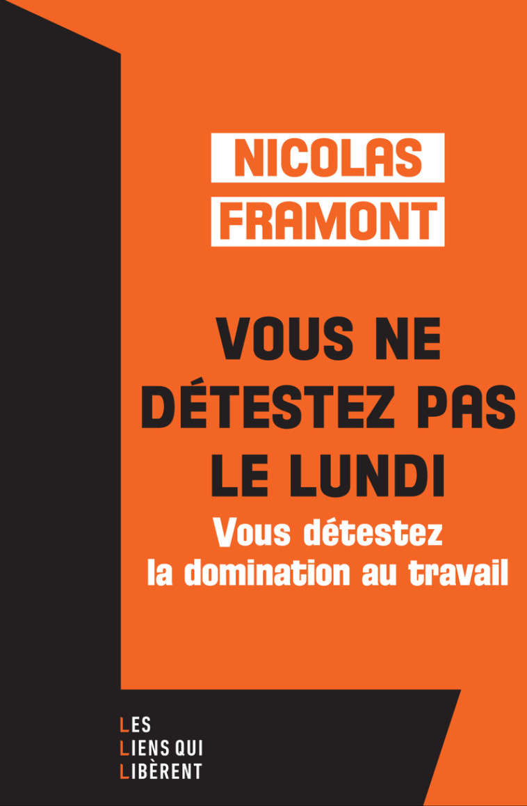 Vous ne détestez pas le lundi ... -  FRAMONT Nicolas, Nicolas Framont - LIENS LIBERENT