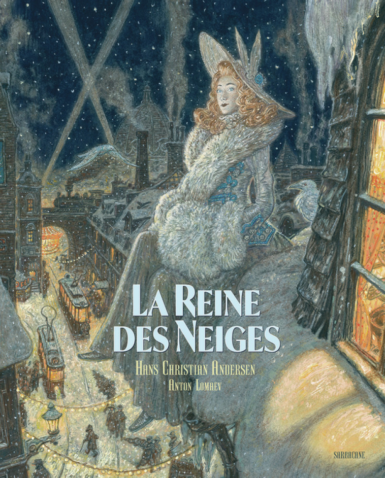 La Reine des neiges -  HANS CHRISTIAN ANDERSEN / ANTON LOMAEV, Hans Christian Andersen, Anton Lomaev - SARBACANE