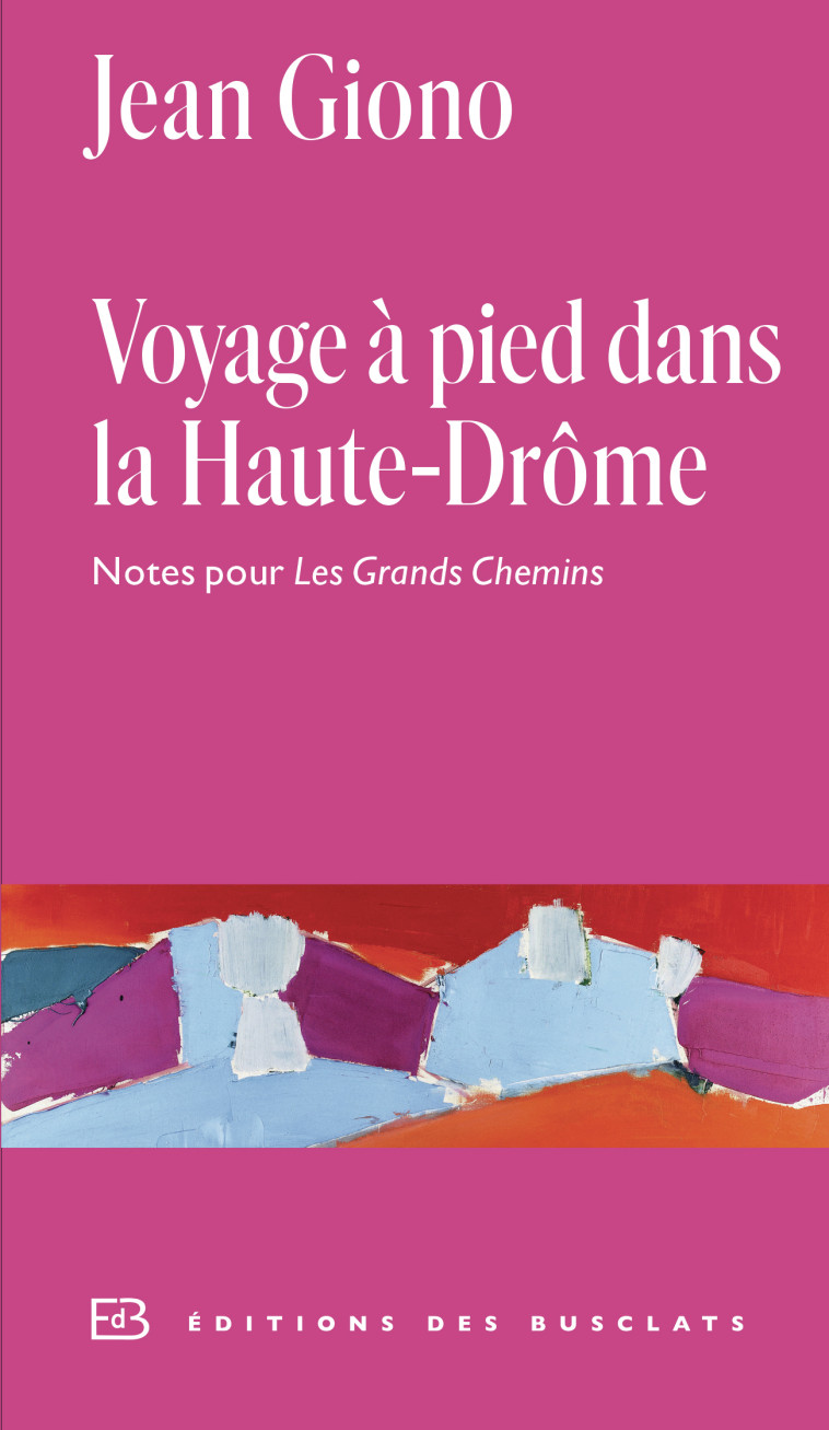 Voyage à pied dans la Haute-Drôme - Jean Giono, Antoine Crovella - BUSCLATS