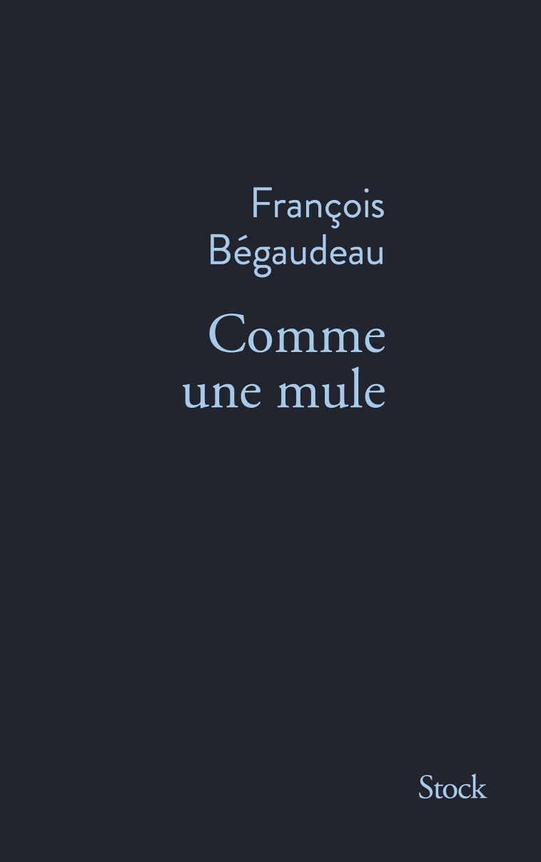 Comme une mule - François Bégaudeau - STOCK