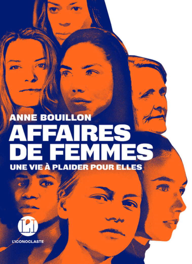 Affaires de femmes - Une vie à plaider pour elles - Anne Bouillon - ICONOCLASTE