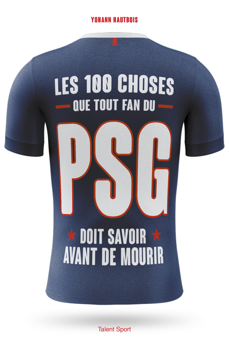 PSG - Les 100 choses que tout fan du PSG doit savoir avant de mourir - Yohann Hautbois - TALENT SPORT