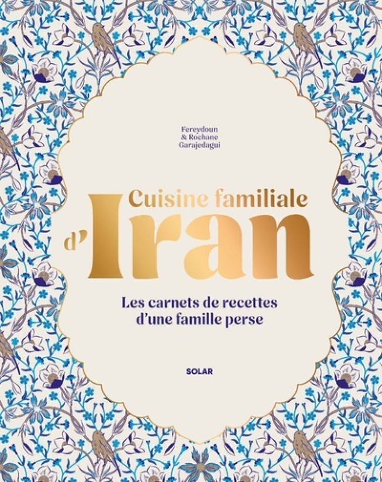 Cuisine familiale d'Iran - Rochane Garajedagui, Fereydoun Garajedagui - SOLAR