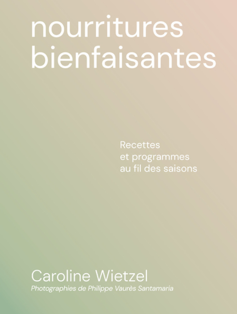 Les nourritures bienfaisantes - Caroline Wietzel, Alice Wietzel - FIRST