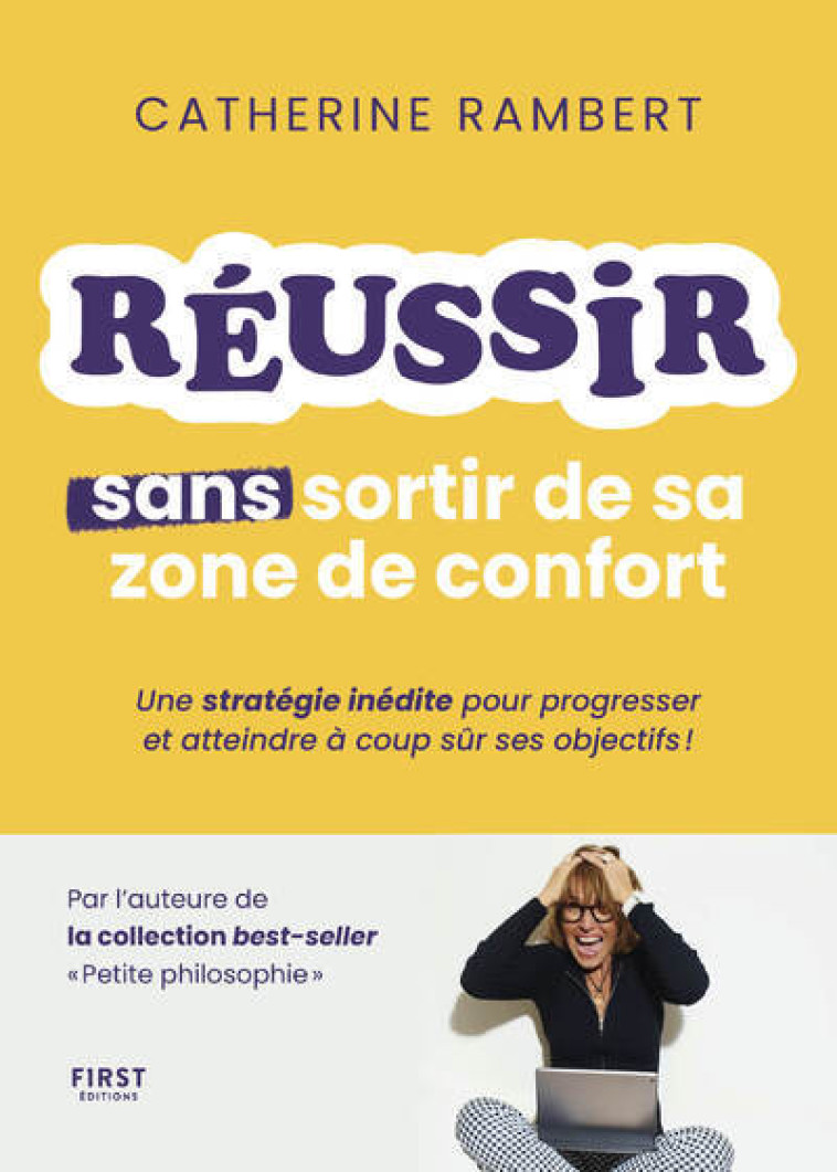 Réussir sans sortir de sa zone de confort - Une stratégie inédite pour progresser et atteindre à coup sûr ses objectifs ! - Catherine Rambert - FIRST