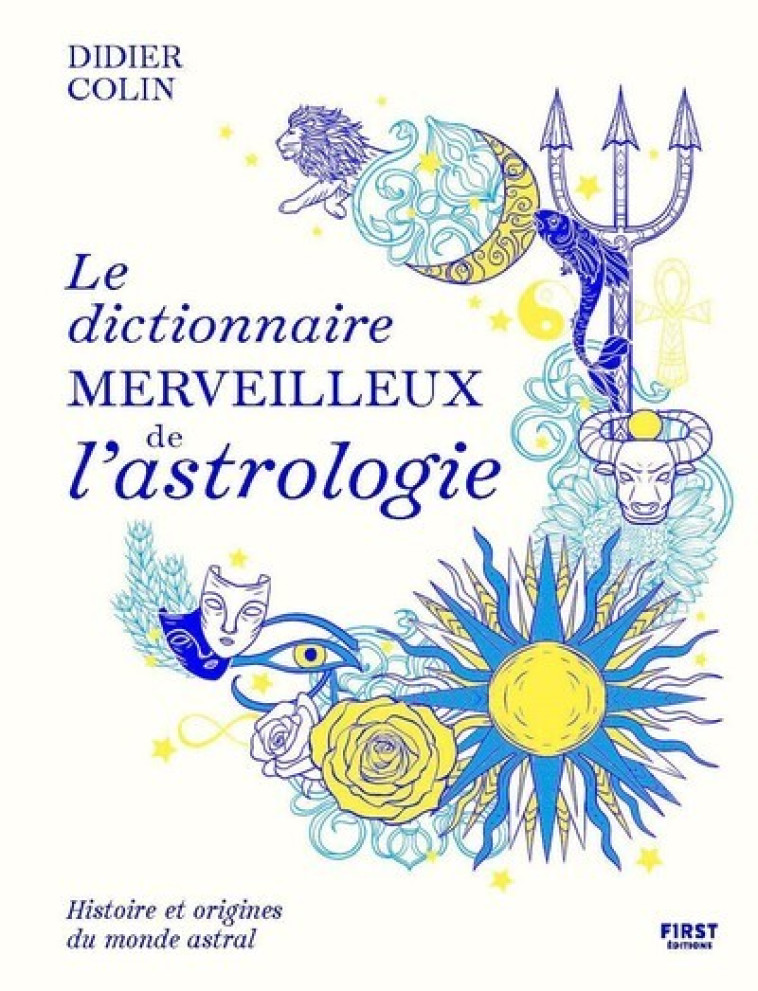 Le dictionnaire merveilleux de l'astrologie - Didier Colin - FIRST