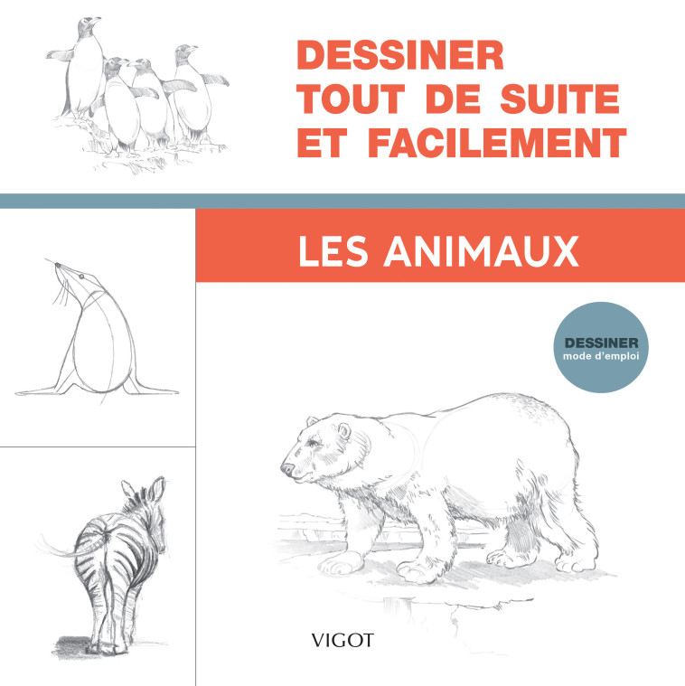 Dessiner tout de suite et facilement : Les animaux -   - VIGOT