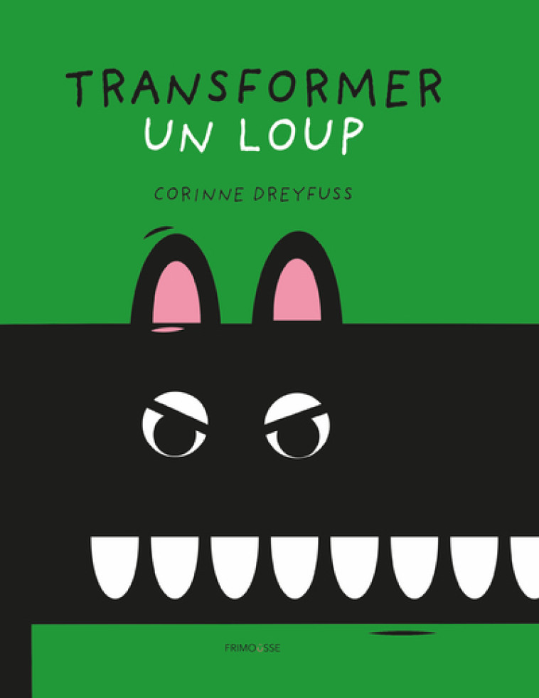 Transformer un loup - Corinne Dreyfuss - FRIMOUSSE