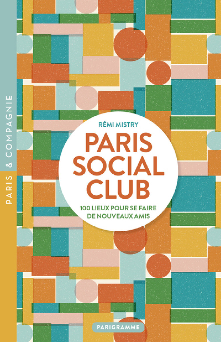 Paris Social Club - 100 lieux pour se faire de nouveaux amis - Rémi Mistry - PARIGRAMME