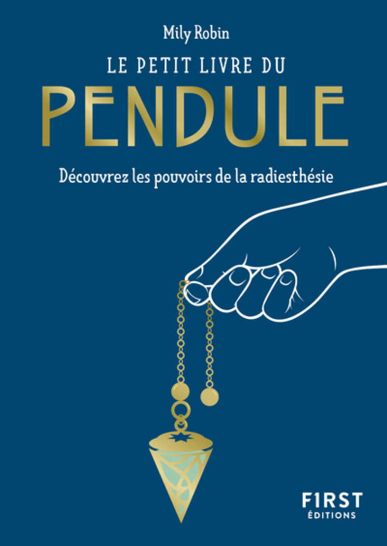 Le Petit Livre du pendule - Découvrez les pouvoirs de la radiesthésie - Mily Robin - FIRST