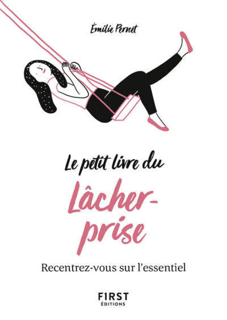 Petit Livre du lâcher-prise - Recentrez-vous sur l'essentiel - Emilie Pernet - FIRST