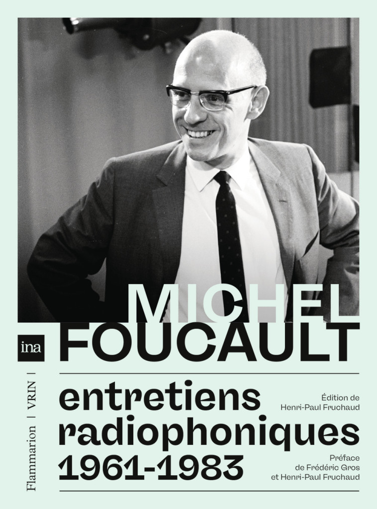 Entretiens radiophoniques 1961-1983 - Michel Foucault, Henri-Paul Fruchaud, Frédéric Gros - FLAMMARION