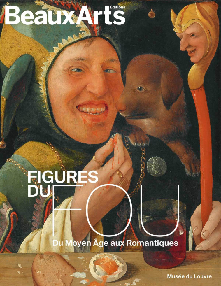 Figures du fou. Du Moyen Âge aux Romantiques -  Collectif - BEAUX ARTS ED