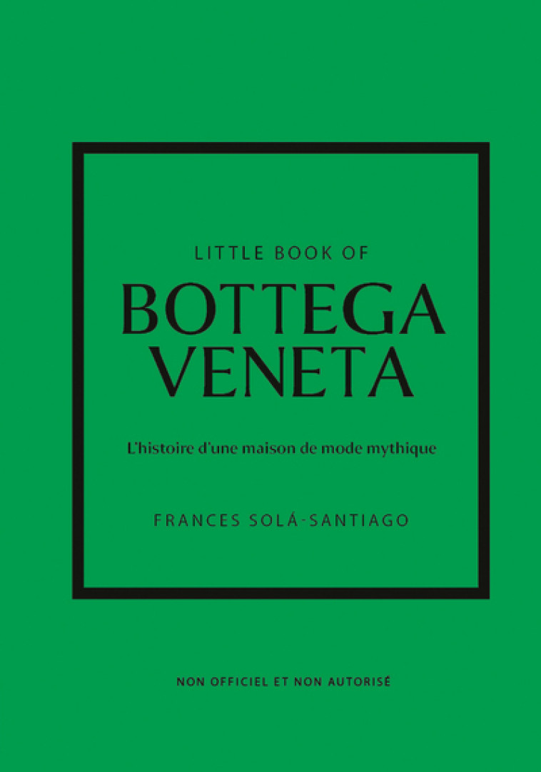 Little Book of Bottega Veneta - L'histoire d'une maison de mode mystique - Frances  Solá-Santiago, Virginie de Bermond-Gettle - PLACE VICTOIRES