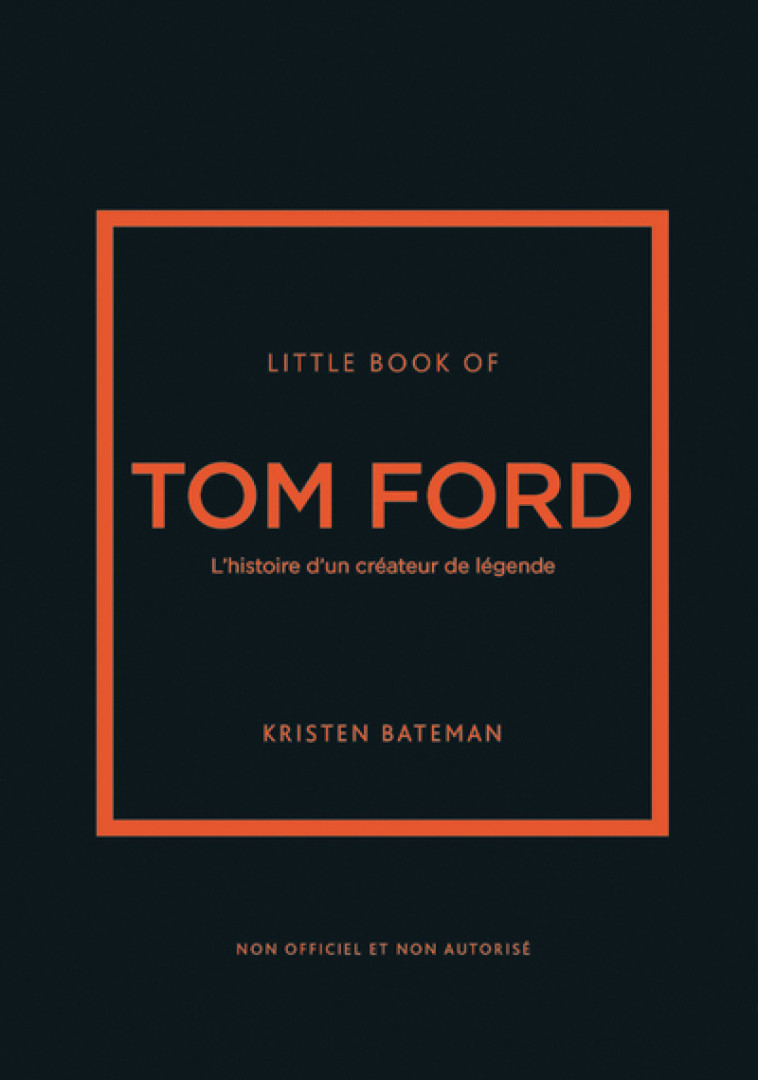 Little book of Tom Ford - L'histoire d'un créateur de légende - Kristen  Bateman, Véronique Valentin - PLACE VICTOIRES