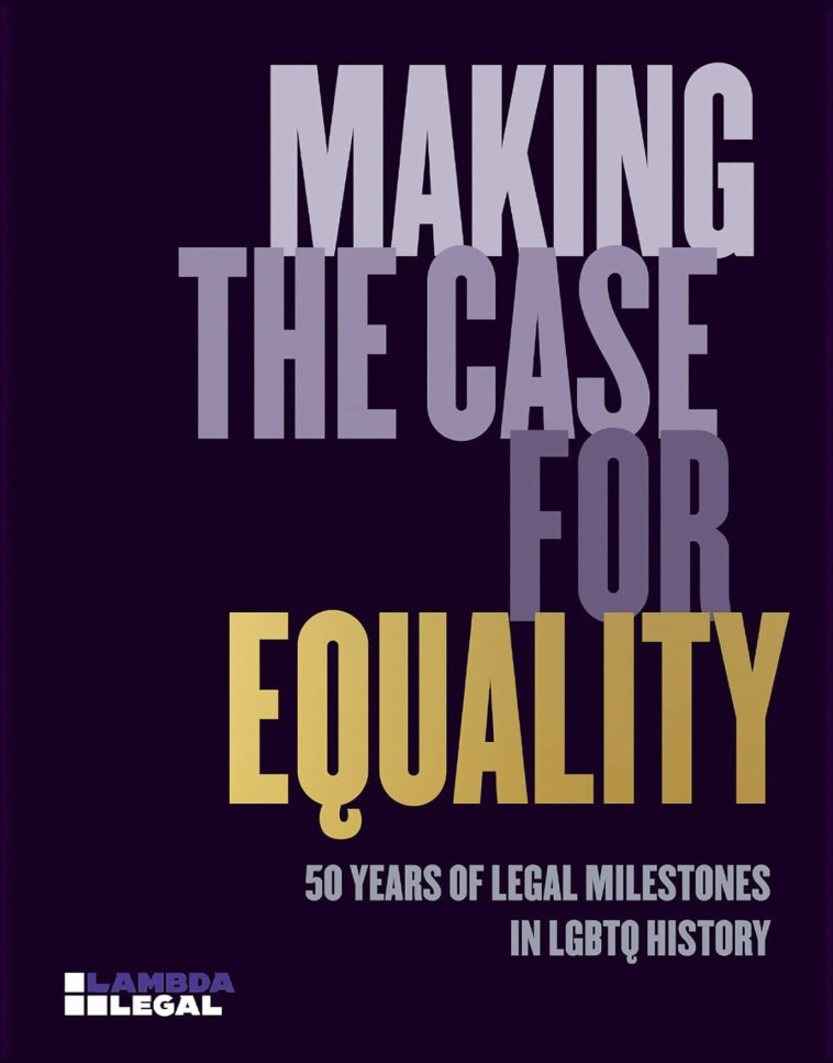 Making the case for equality - Lambda Legal - MONACELLI PRESS