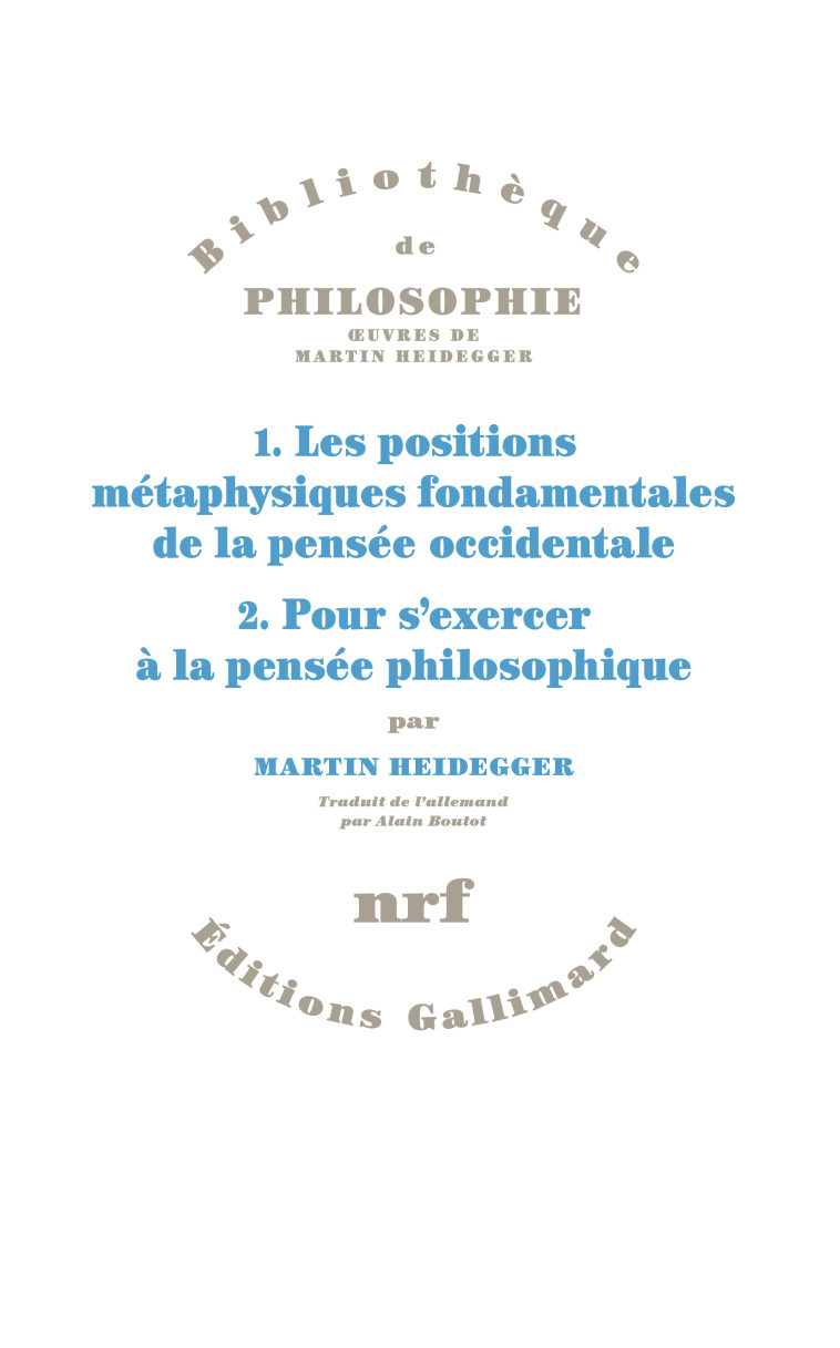 1. Les positions métaphysiques fondamentales de la pensée occidentale. 2. Pour s'exercer à la pensée philosophique. - Martin Heidegger, Alain Boutot - GALLIMARD