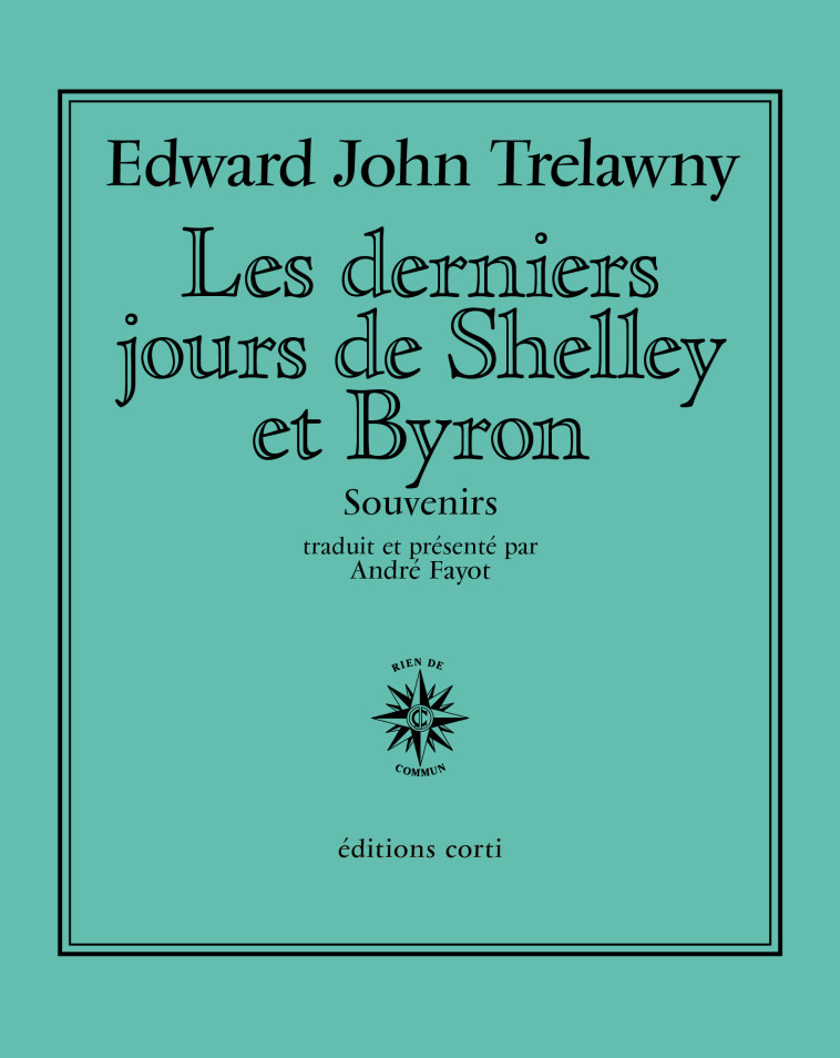 Les derniers jours de Shelley et Byron - Edward John Trelawny, André Fayot - CORTI