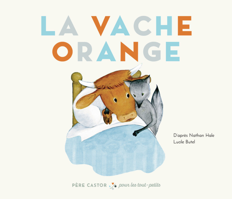 La Vache orange -  LUCILE/NATHAN BUTEL/HALE, Nathan Hale, Lucile Butel - PERE CASTOR