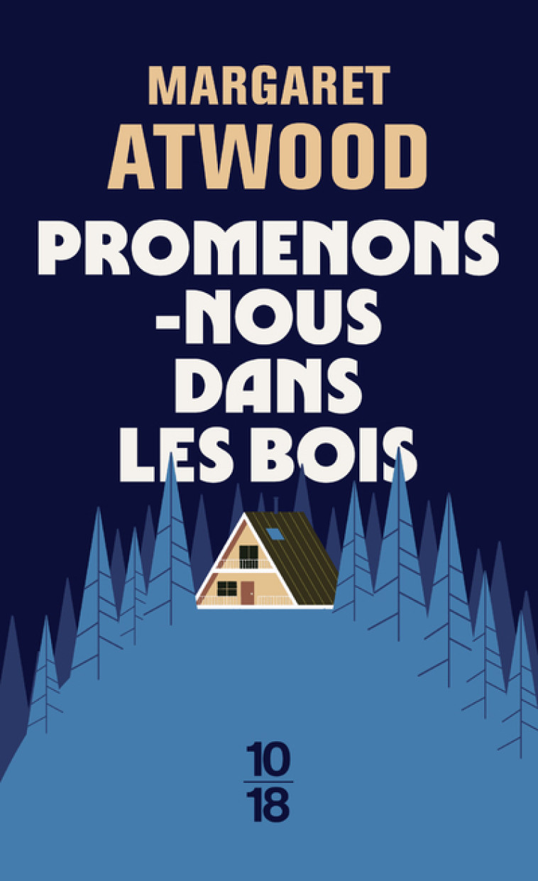 Promenons-nous dans les bois - Margaret Atwood, Michèle Albaret-Maatsch, Isabelle D. Philippe - 10 X 18