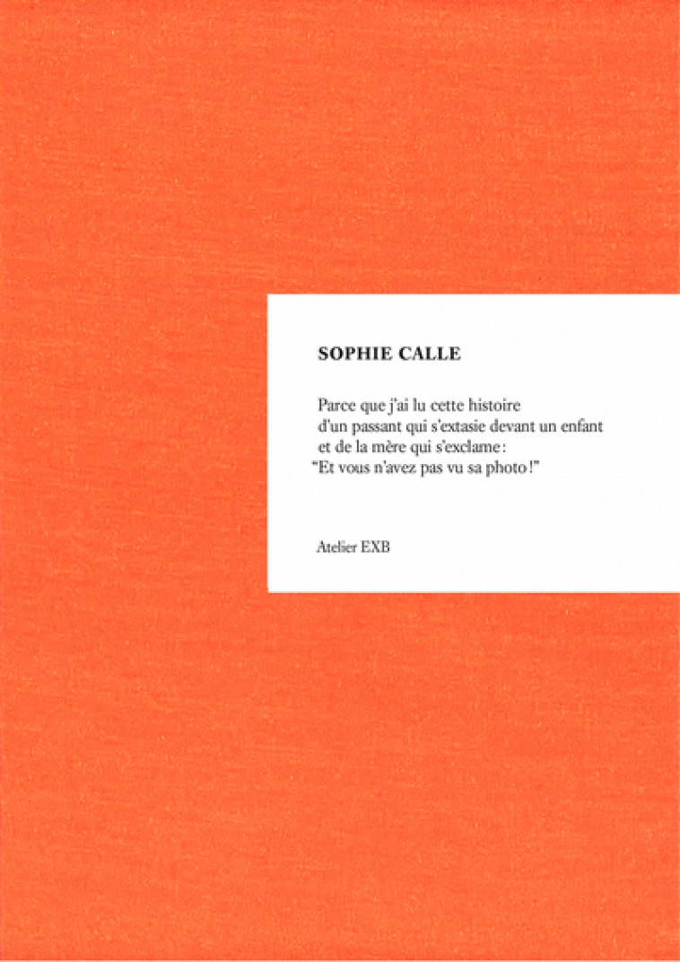 Parce que - revu et augmenté - Sophie Calle - XAVIER BARRAL