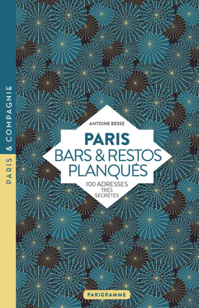 Paris Bars et restos planqués - 100 adresses très secrètes - Antoine Besse - PARIGRAMME