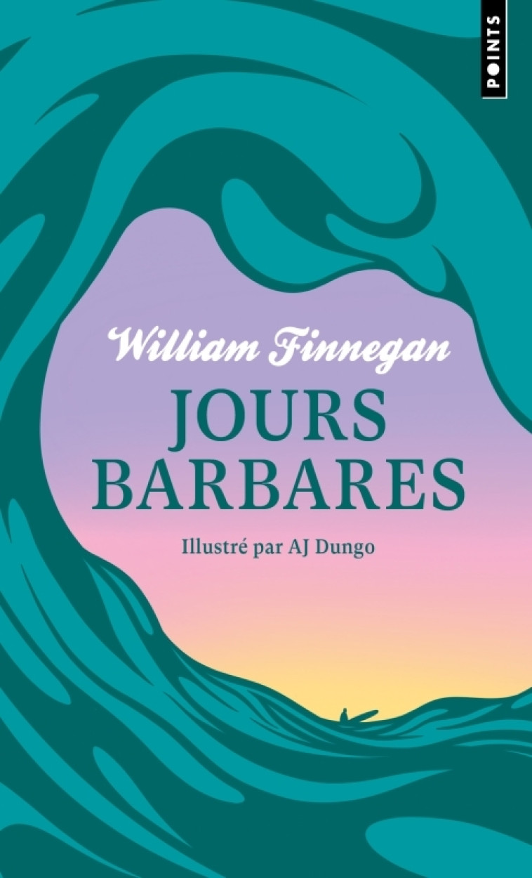 Jours barbares. Une vie de surf - William Finnegan, Aj Dungo, Franck Reichert - POINTS