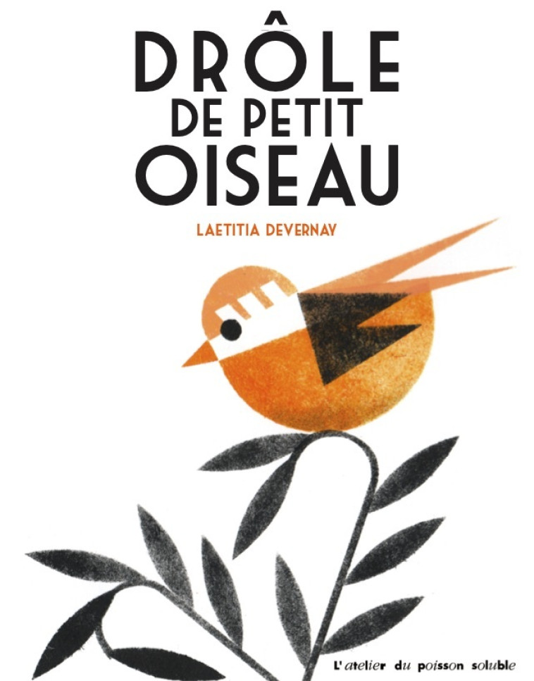 Drôle de petit oiseau - Laetitia DEVERNAY - POISSON SOLUBLE