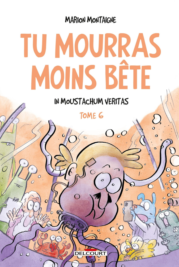 Tu mourras moins bête T06 - Marion Montaigne, Marion Montaigne-Volto - DELCOURT