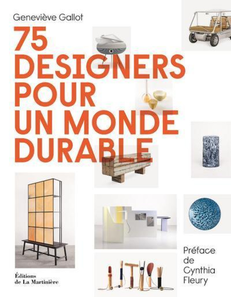 75 designers pour un monde durable - Geneviève Gallot, Cynthia Fleury - MARTINIERE BL