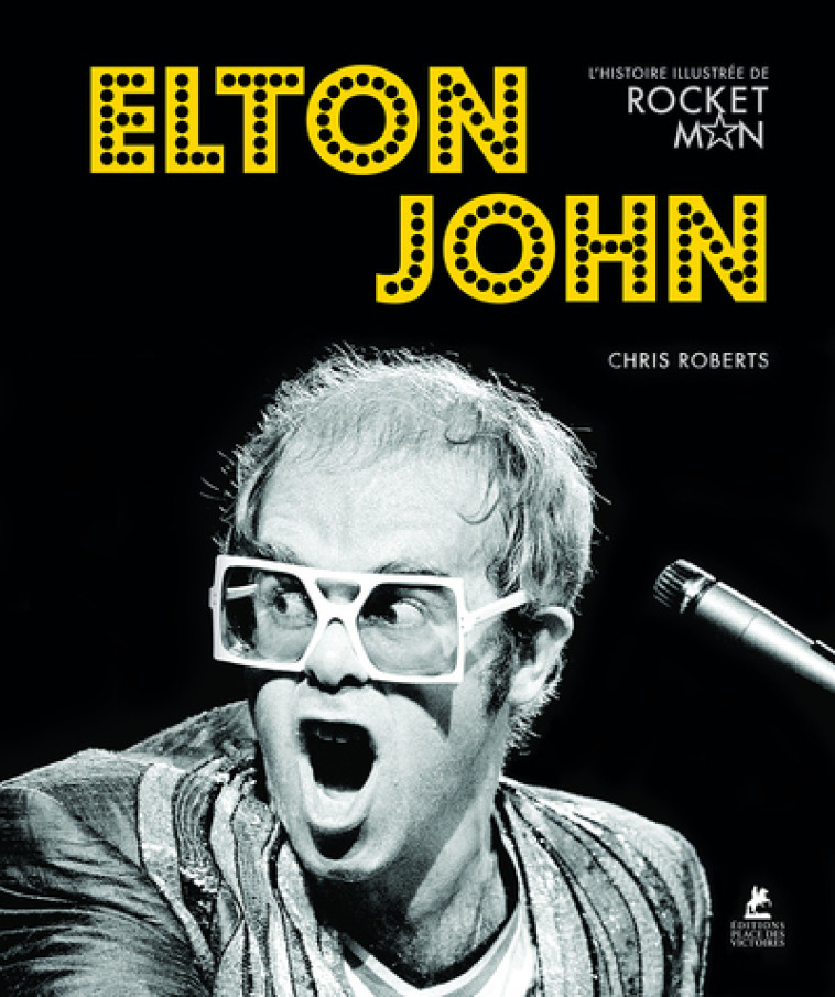 Elton John - L'histoire illustrée de Rocket Man - Chris Roberts - PLACE VICTOIRES