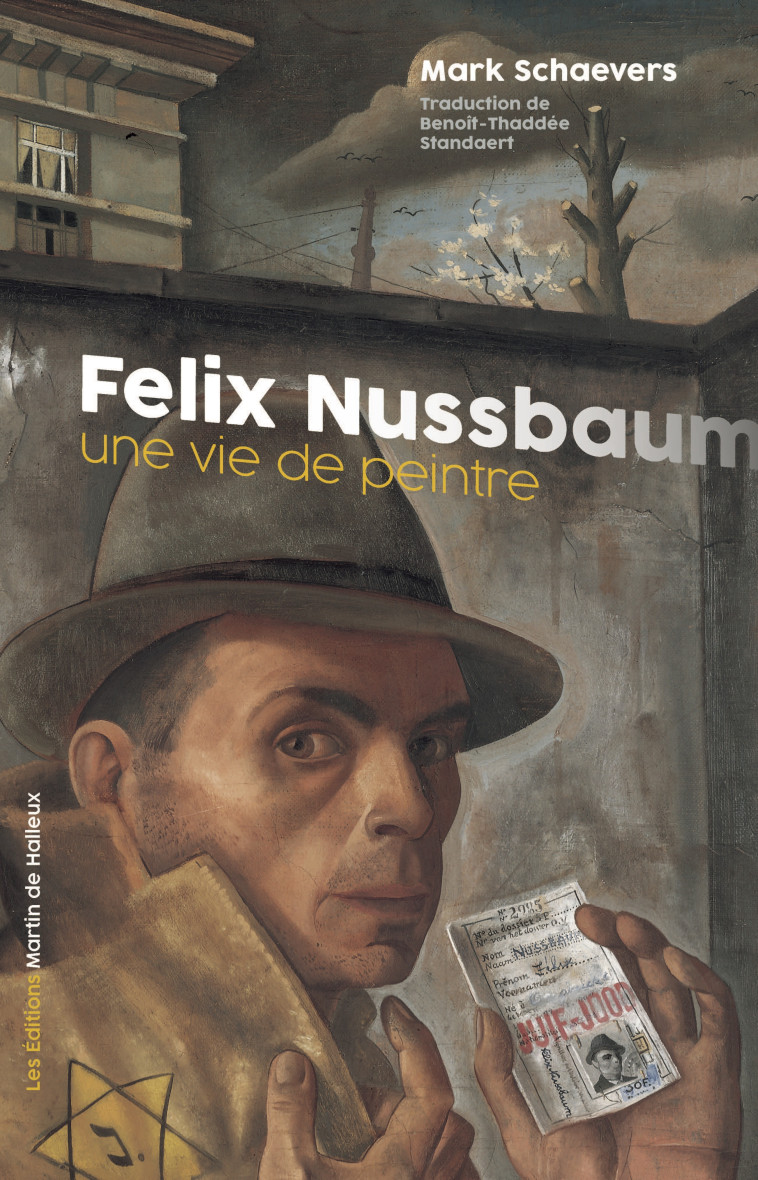 Felix Nussbaum - Une vie de peintre - Mark Schaevers, Benoît Standaert - DE HALLEUX