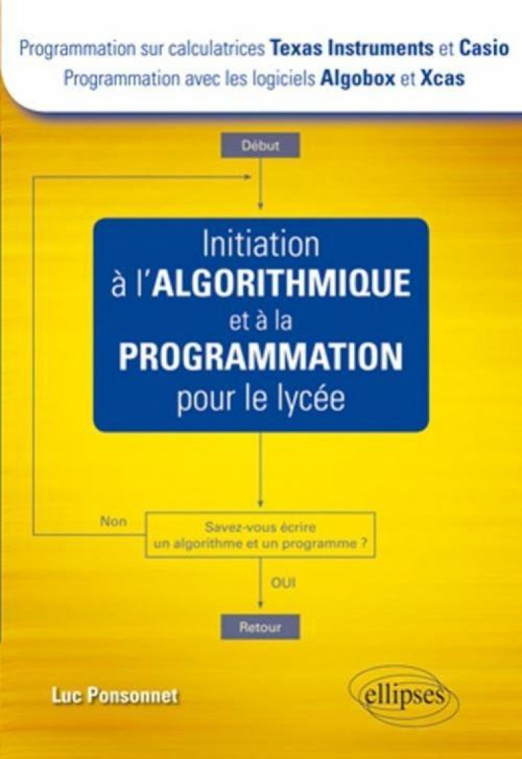 Initiation à l'algorithmique et à la programmation pour le lycée (Texas et Casio - Algobox et Xcas) - Luc Ponsonnet - ELLIPSES