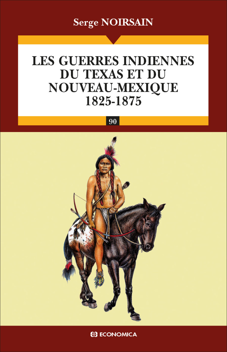 Les guerres indiennes du Texas et du Nouveau-Mexique (1825-1875) - Serge Noirsain - ECONOMICA