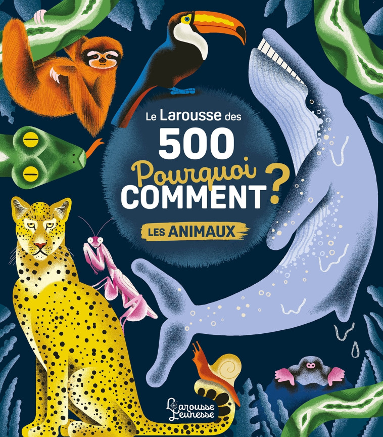 Le Larousse des 500 pourquoi comment - Les Animaux - Sophie de Mullenheim, Amélie Falière - LAROUSSE