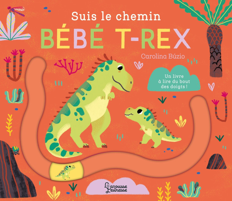 Suis le chemin bébé T-Rex - Carolina Buzio - LAROUSSE